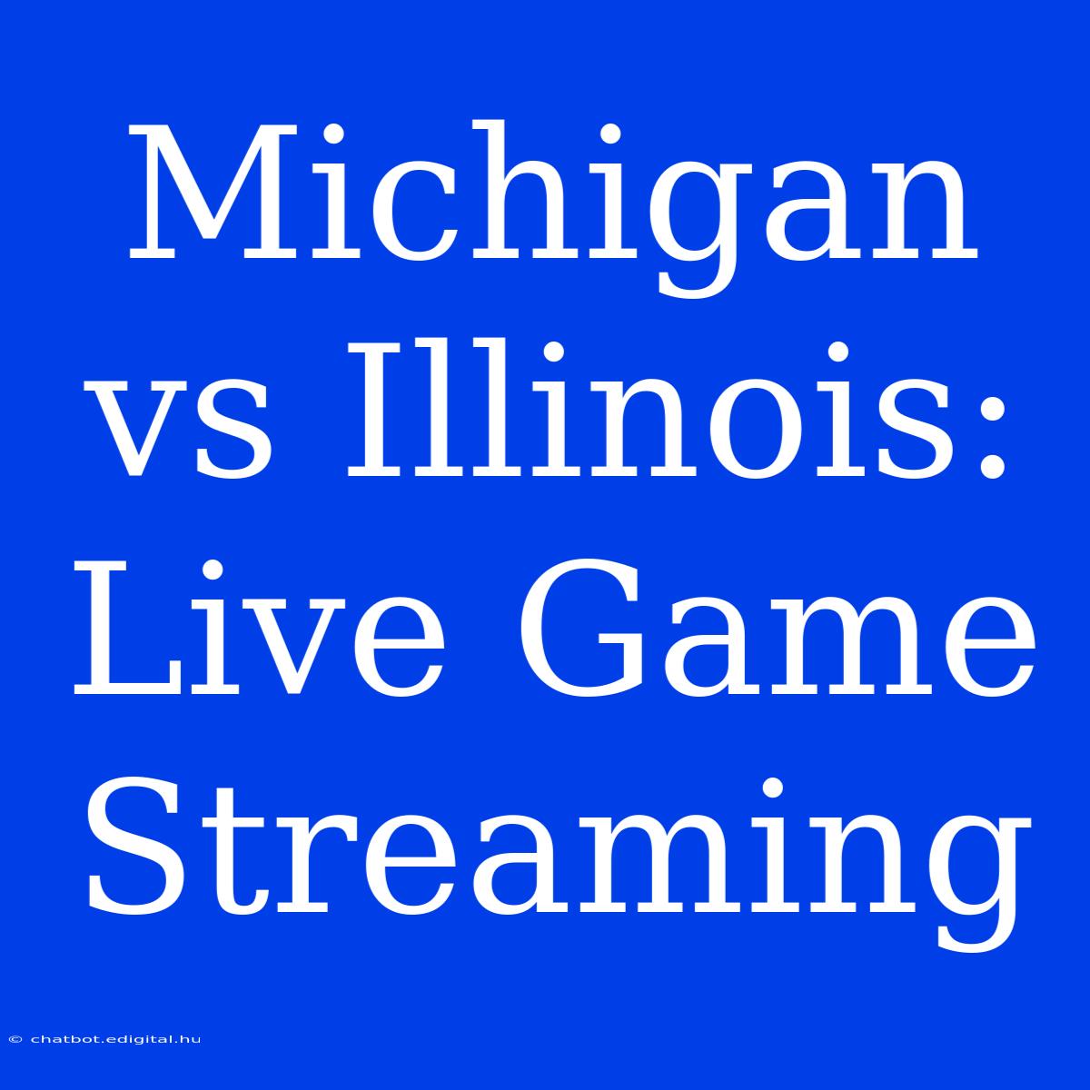 Michigan Vs Illinois: Live Game Streaming