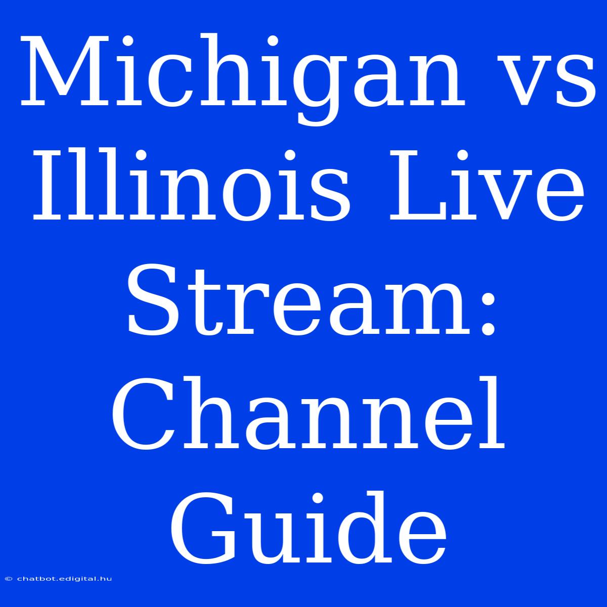 Michigan Vs Illinois Live Stream: Channel Guide