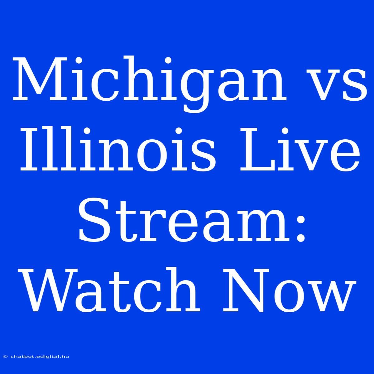 Michigan Vs Illinois Live Stream: Watch Now