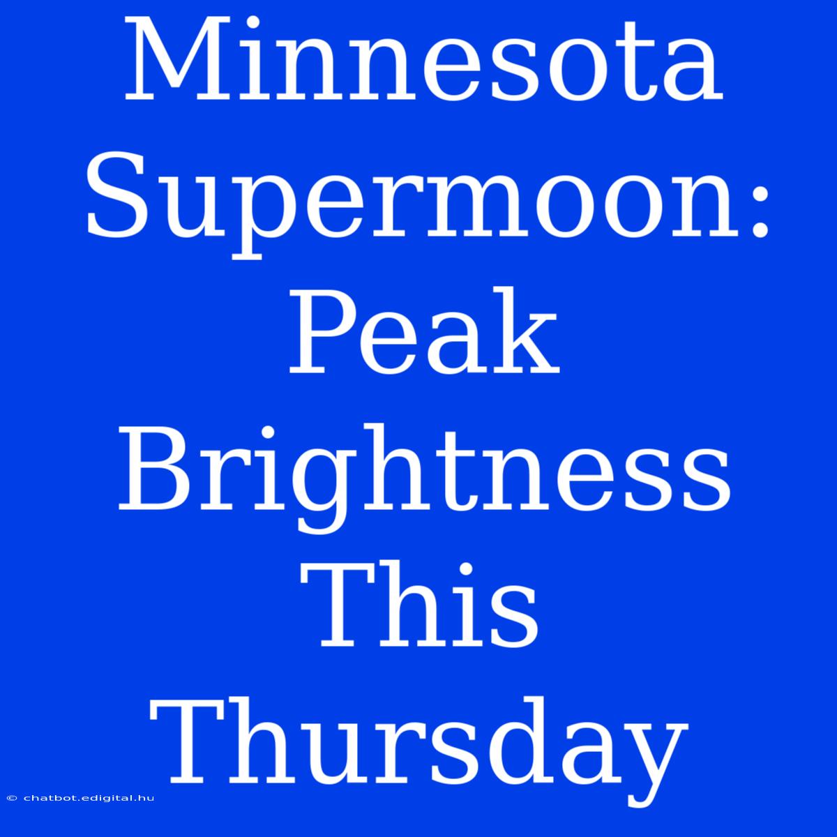 Minnesota Supermoon: Peak Brightness This Thursday