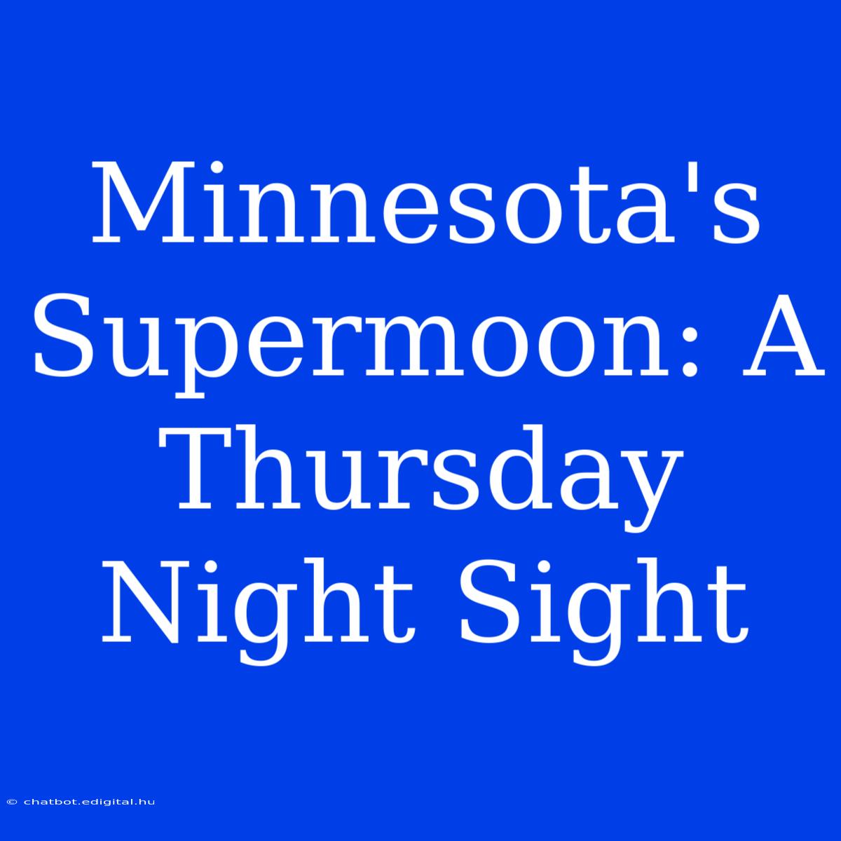 Minnesota's Supermoon: A Thursday Night Sight