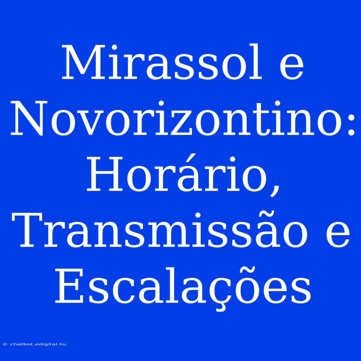 Mirassol E Novorizontino: Horário, Transmissão E Escalações