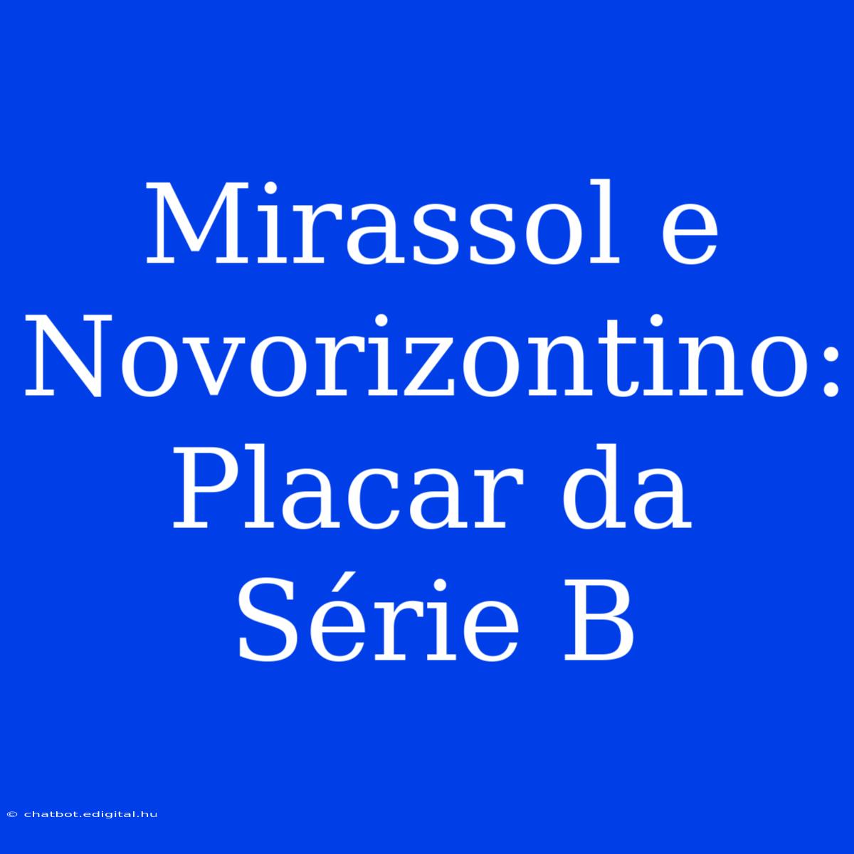 Mirassol E Novorizontino: Placar Da Série B