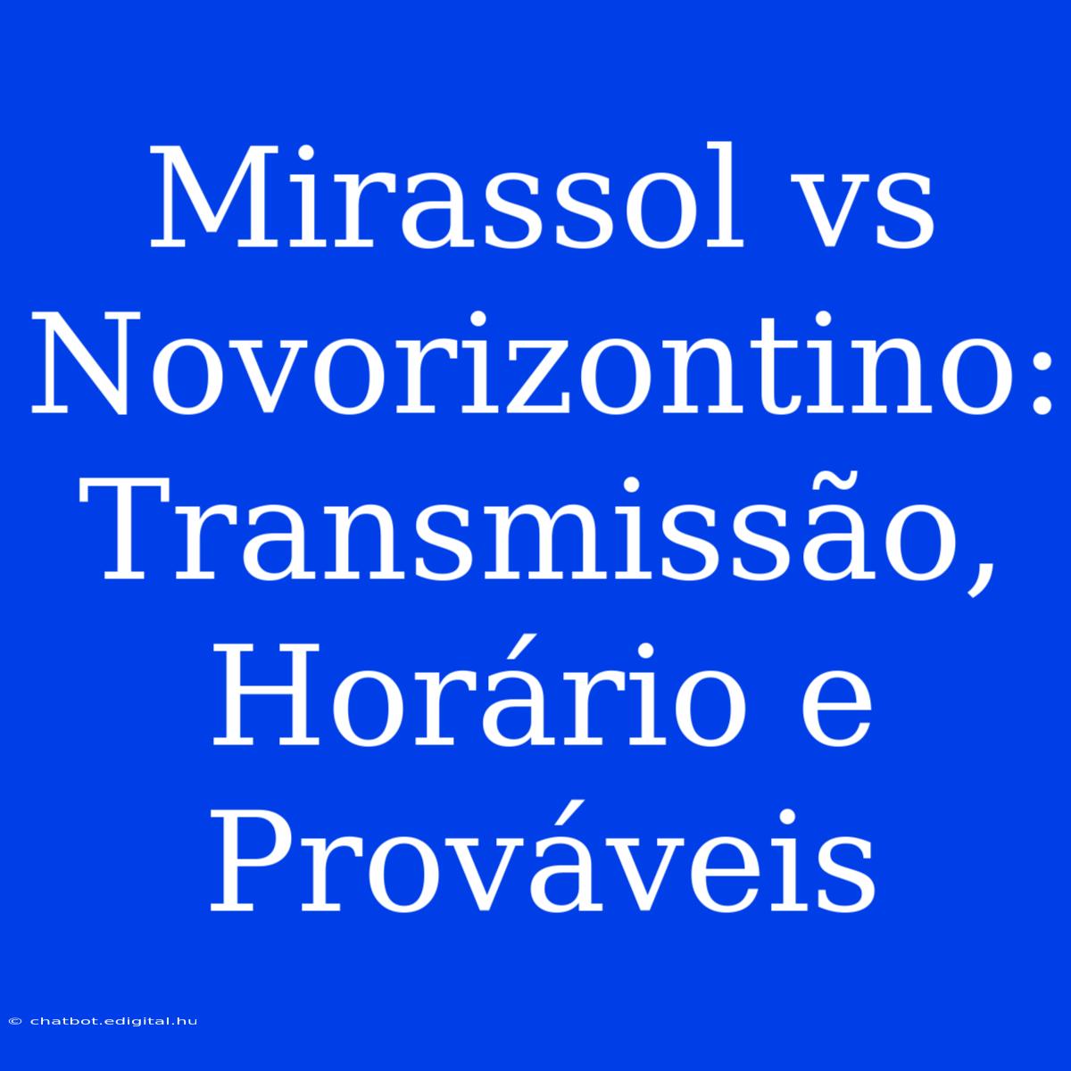 Mirassol Vs Novorizontino: Transmissão, Horário E Prováveis