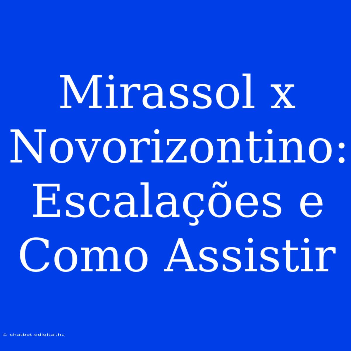 Mirassol X Novorizontino: Escalações E Como Assistir