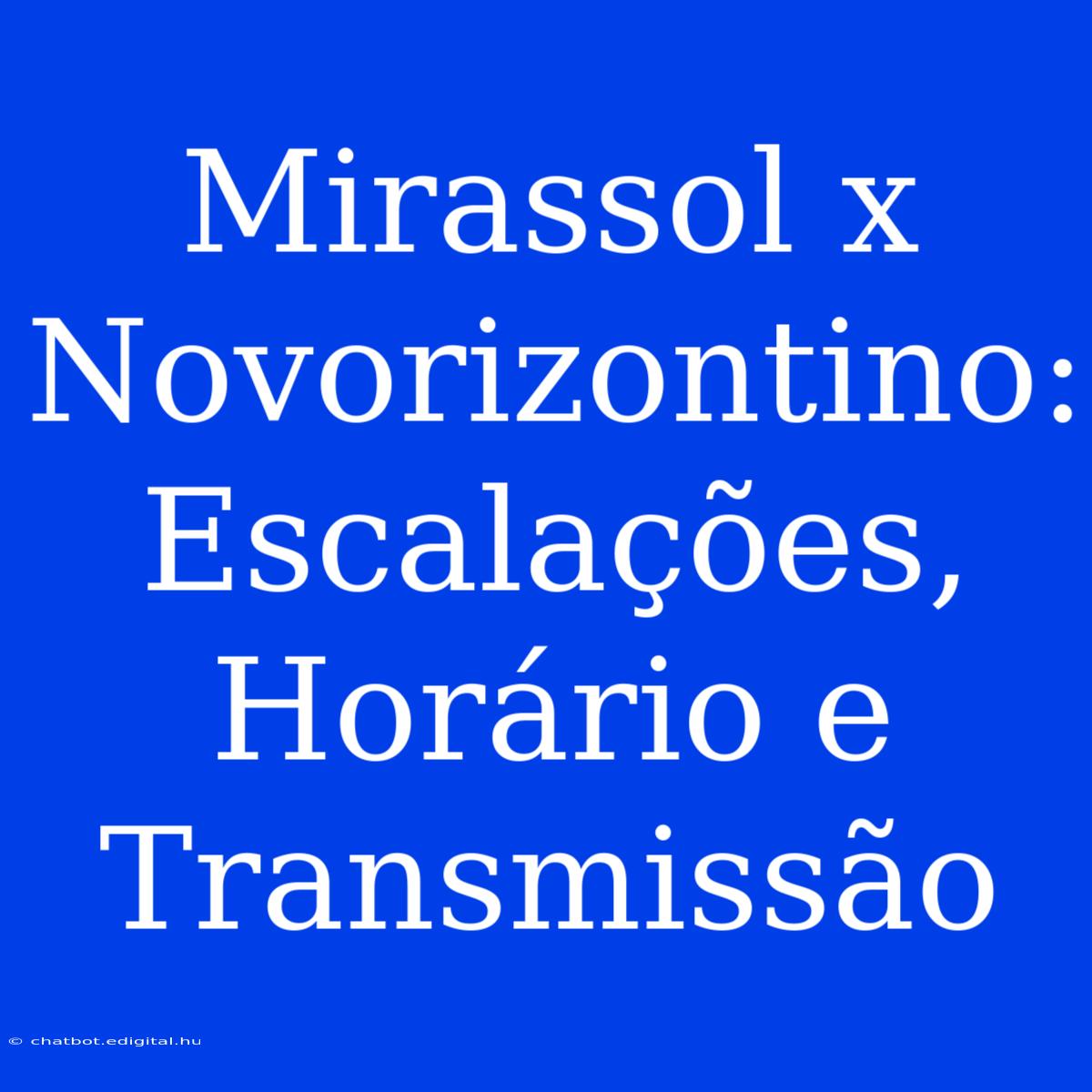 Mirassol X Novorizontino:  Escalações, Horário E Transmissão 