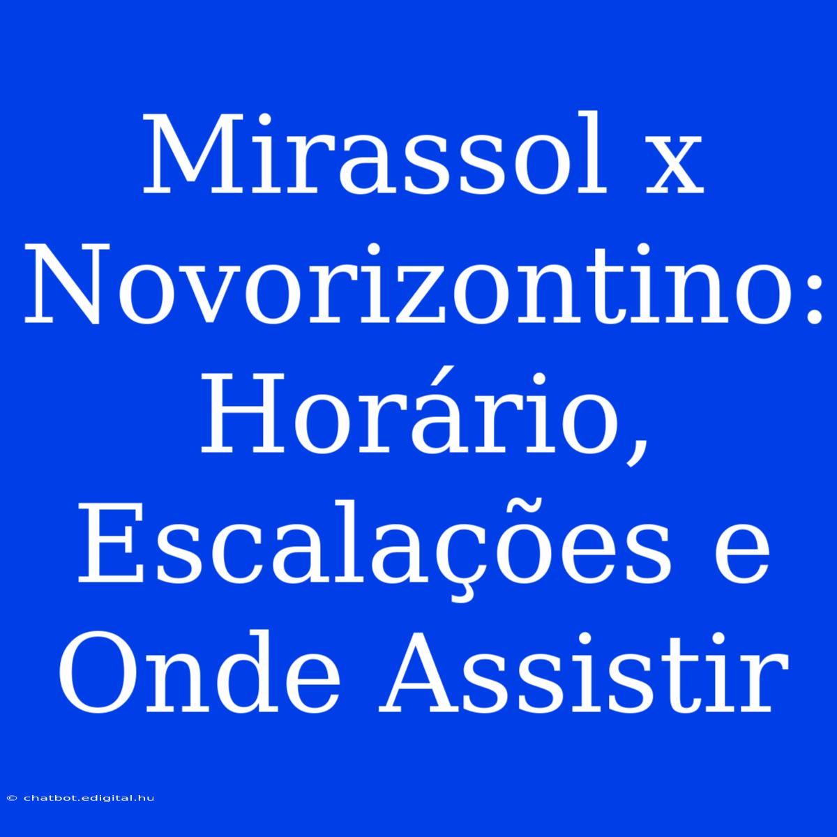 Mirassol X Novorizontino: Horário, Escalações E Onde Assistir