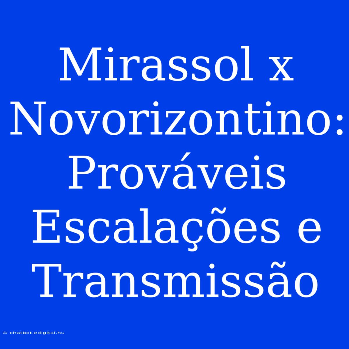 Mirassol X Novorizontino: Prováveis Escalações E Transmissão