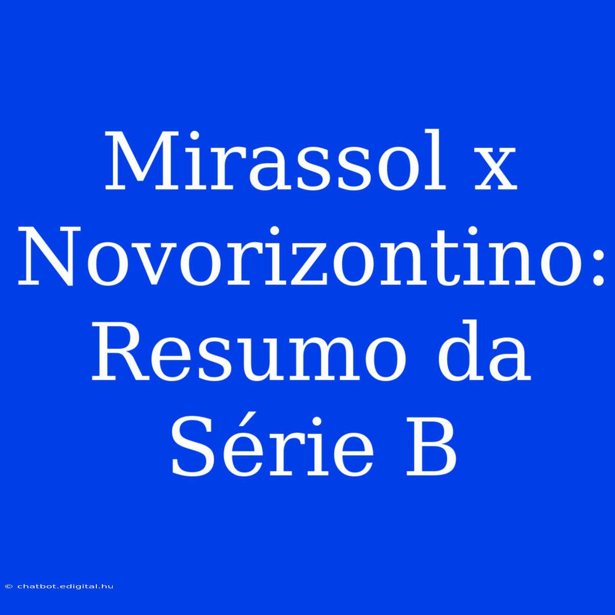 Mirassol X Novorizontino: Resumo Da Série B