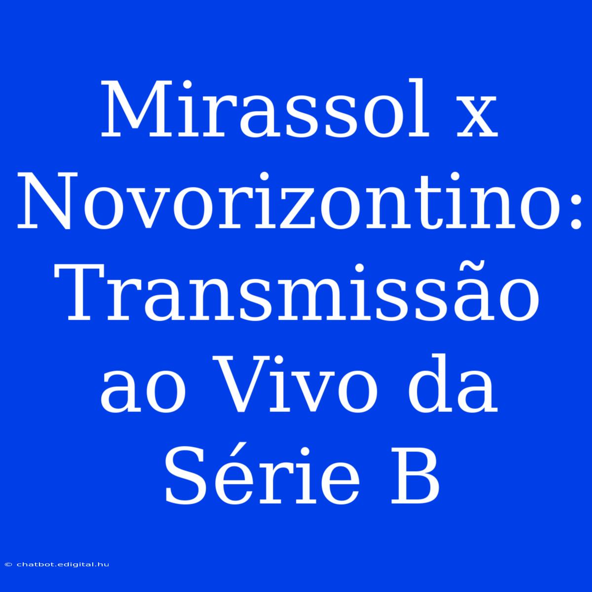 Mirassol X Novorizontino: Transmissão Ao Vivo Da Série B