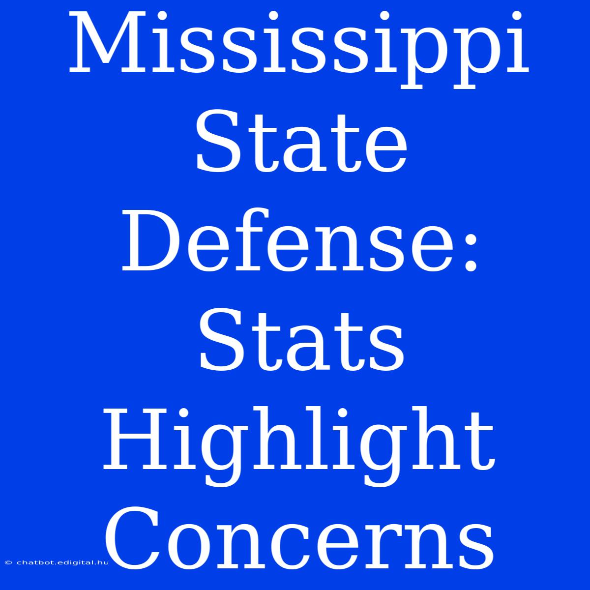 Mississippi State Defense:  Stats Highlight Concerns