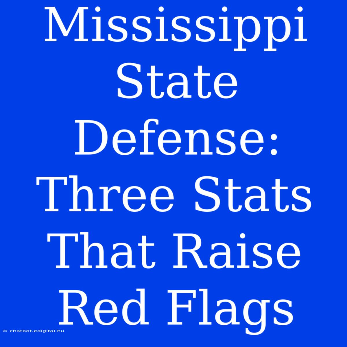 Mississippi State Defense: Three Stats That Raise Red Flags 