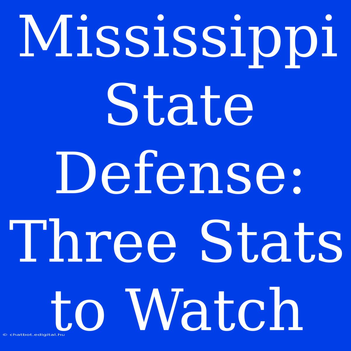 Mississippi State Defense:  Three Stats To Watch