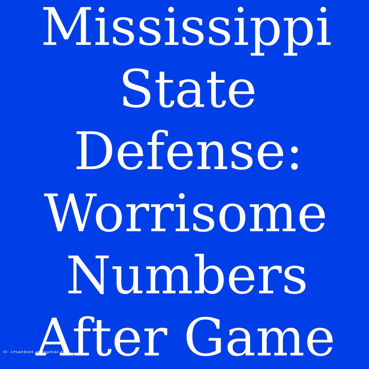 Mississippi State Defense: Worrisome Numbers After Game