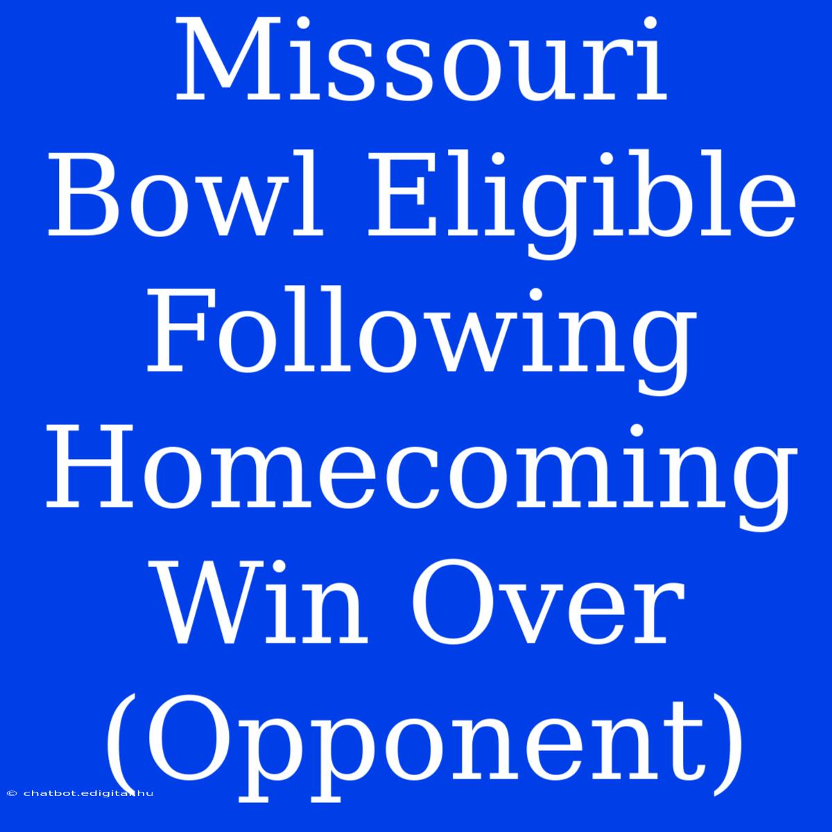 Missouri Bowl Eligible Following Homecoming Win Over (Opponent) 