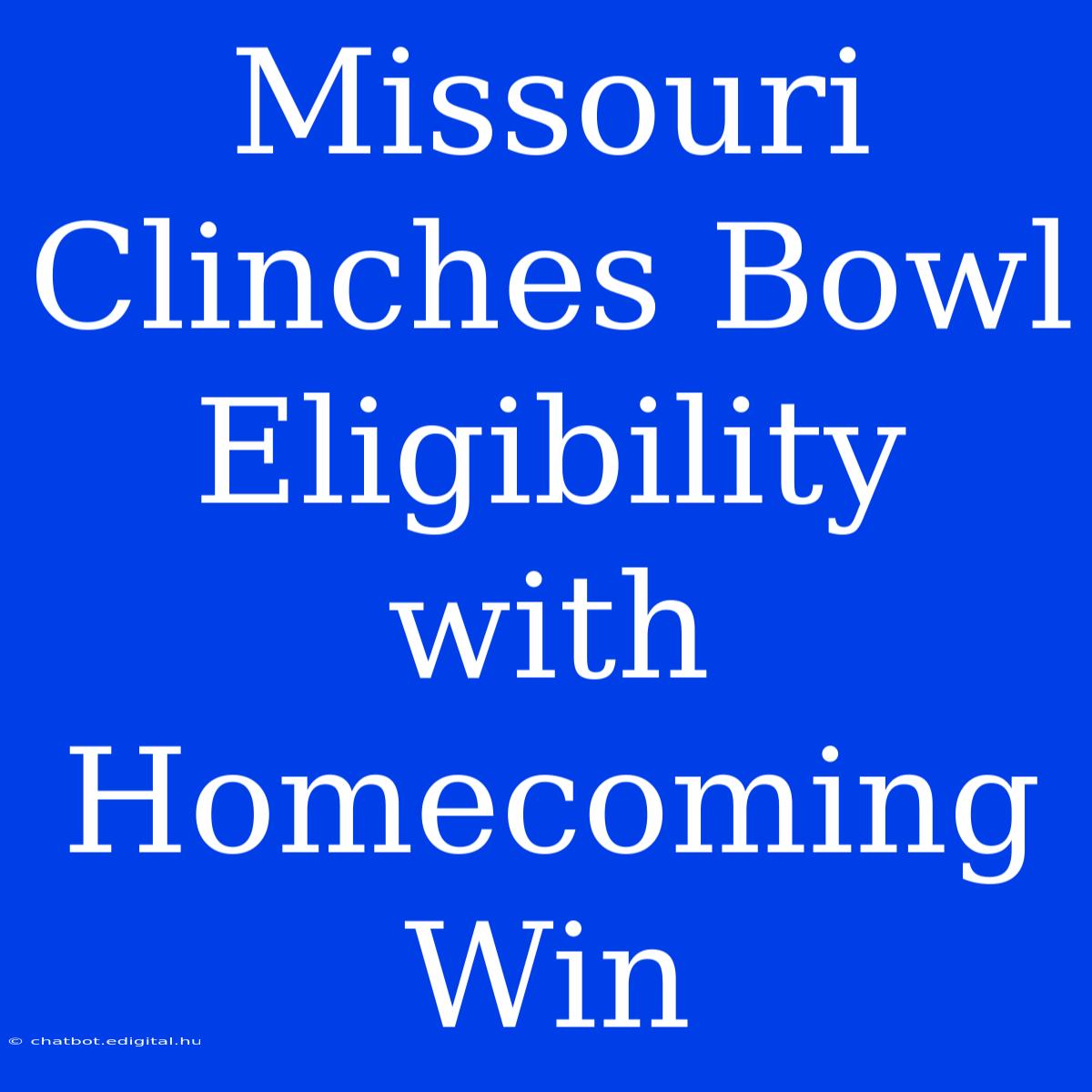 Missouri Clinches Bowl Eligibility With Homecoming Win