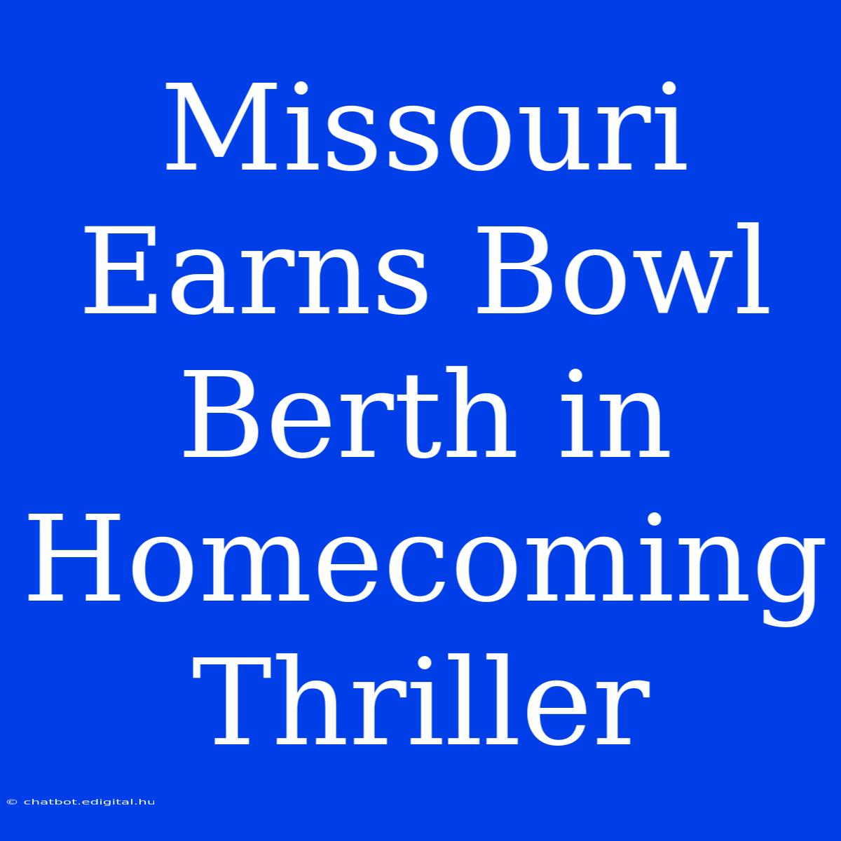 Missouri Earns Bowl Berth In Homecoming Thriller