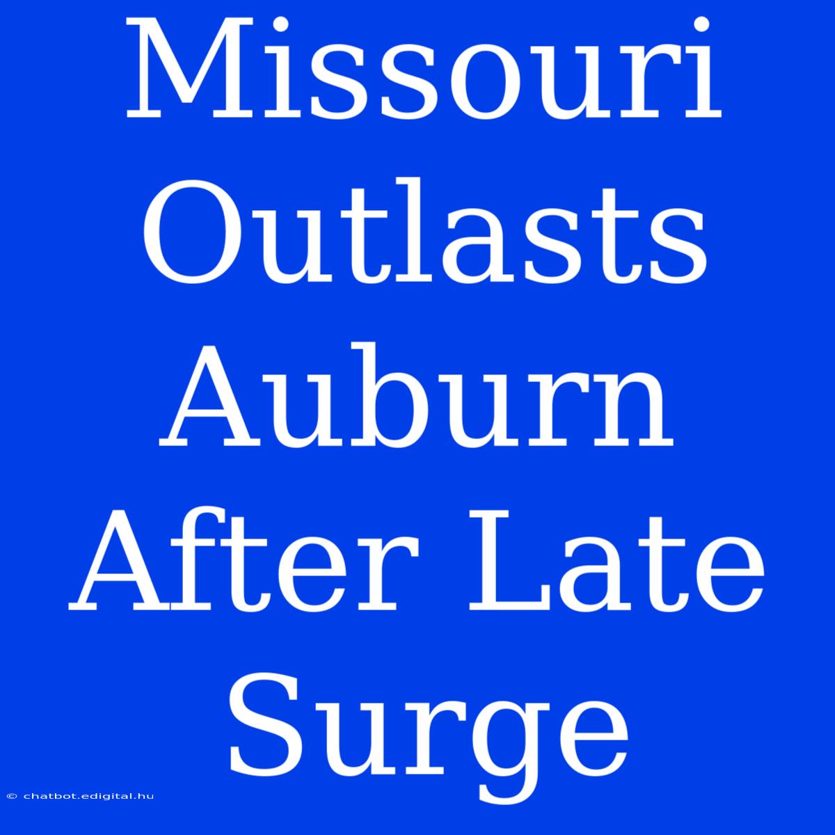 Missouri Outlasts Auburn After Late Surge