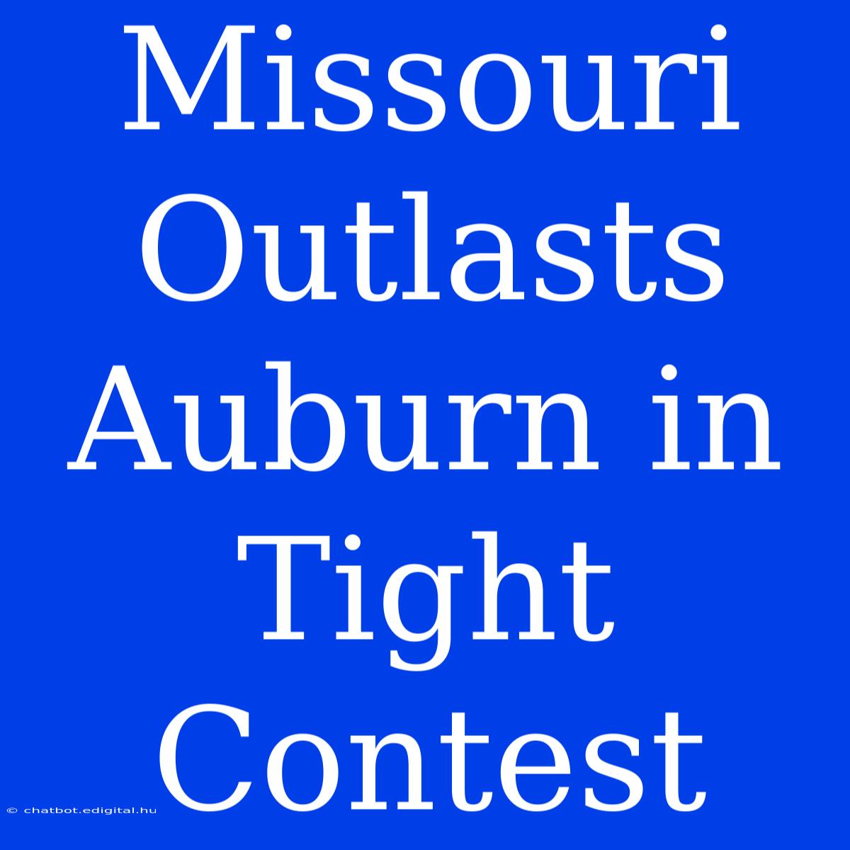 Missouri Outlasts Auburn In Tight Contest