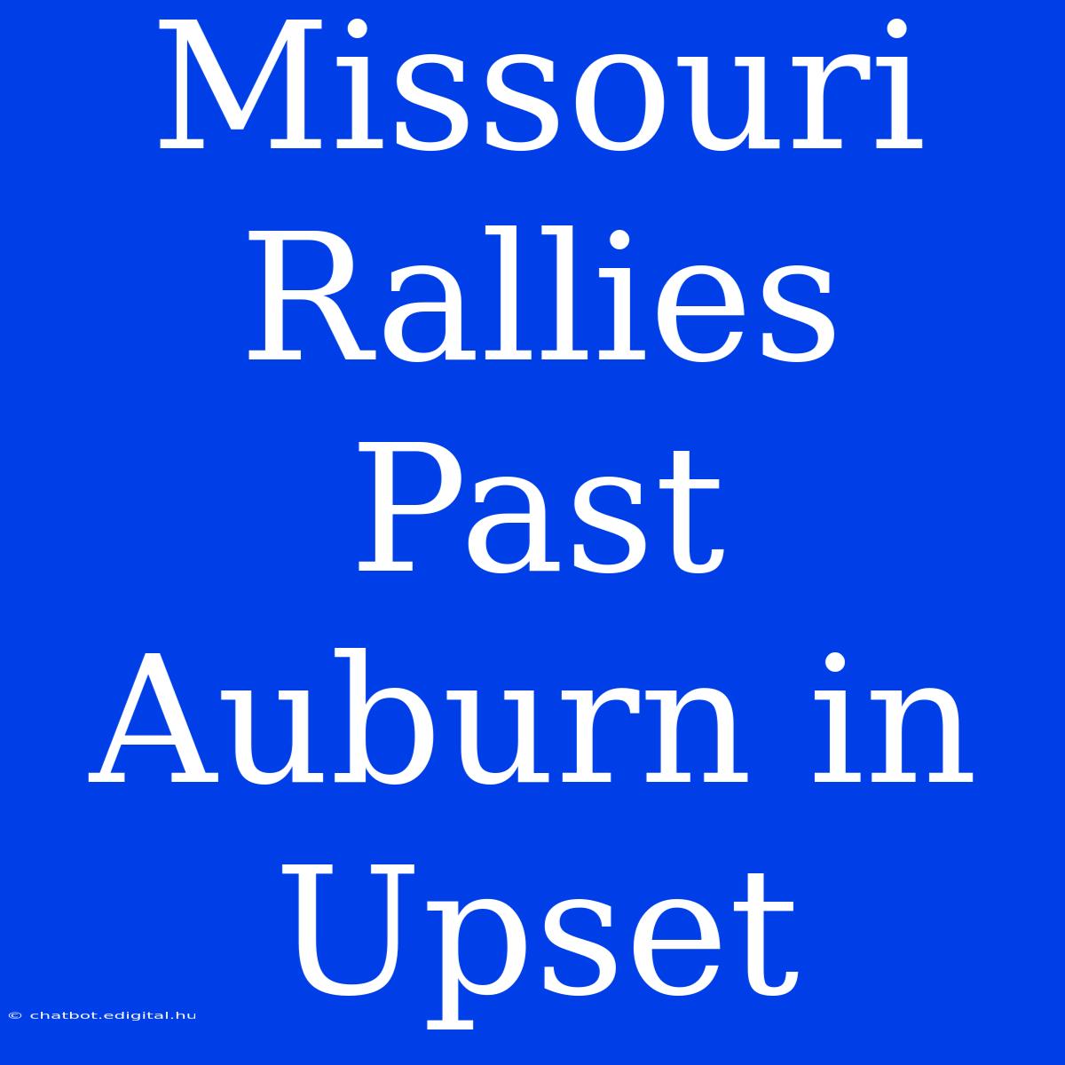 Missouri Rallies Past Auburn In Upset