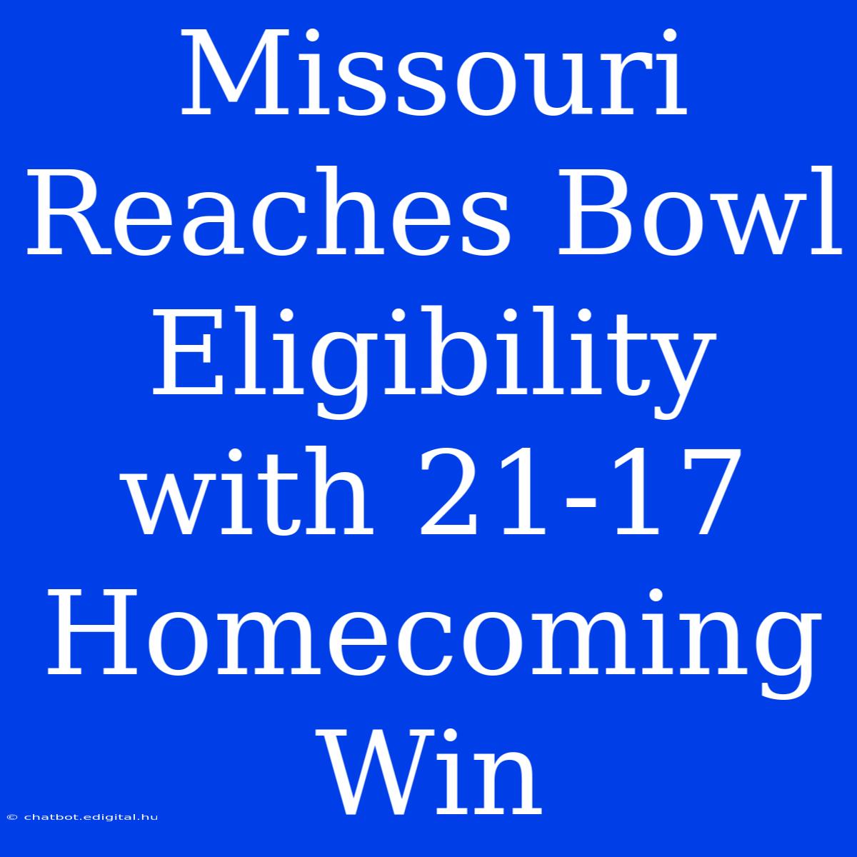 Missouri Reaches Bowl Eligibility With 21-17 Homecoming Win