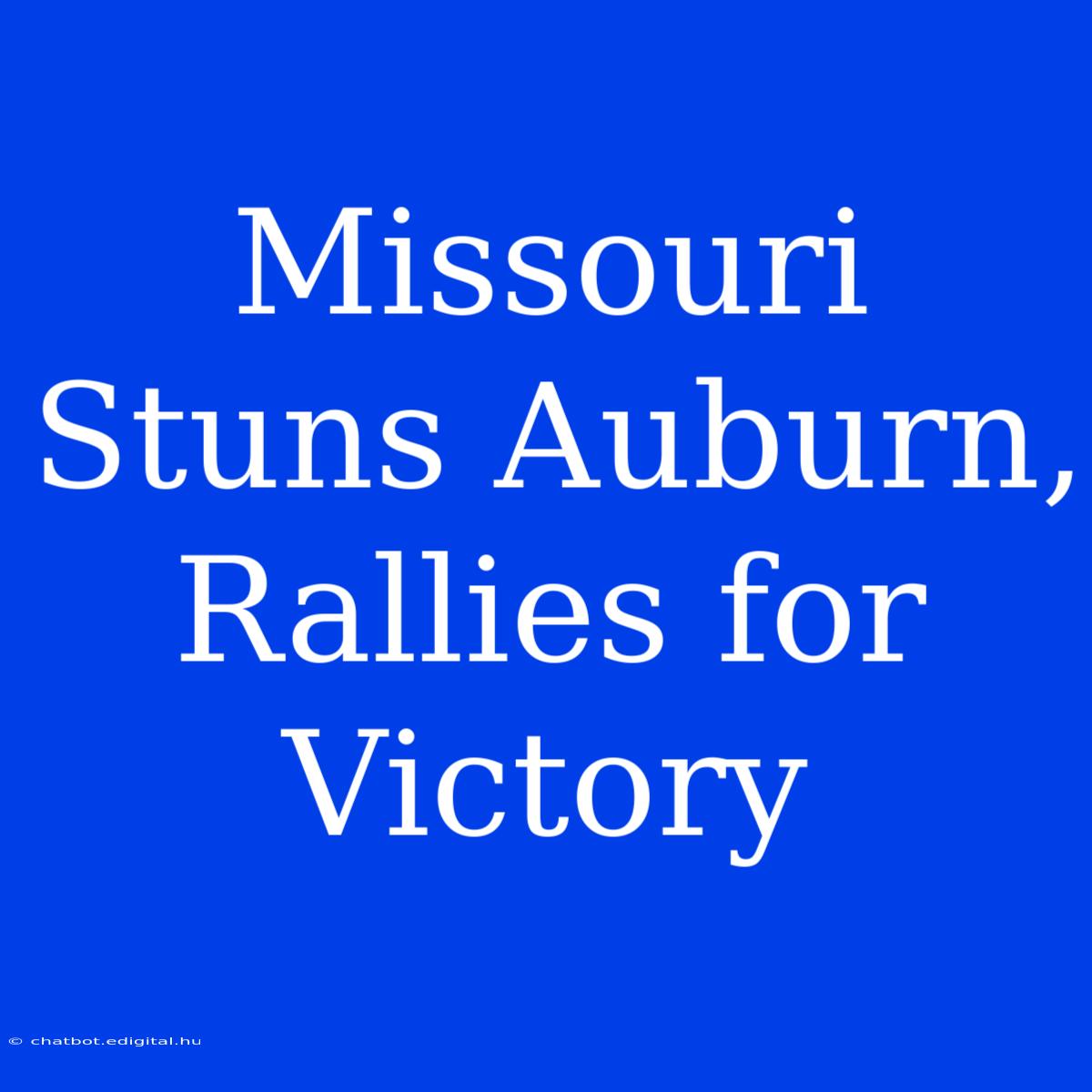 Missouri Stuns Auburn, Rallies For Victory