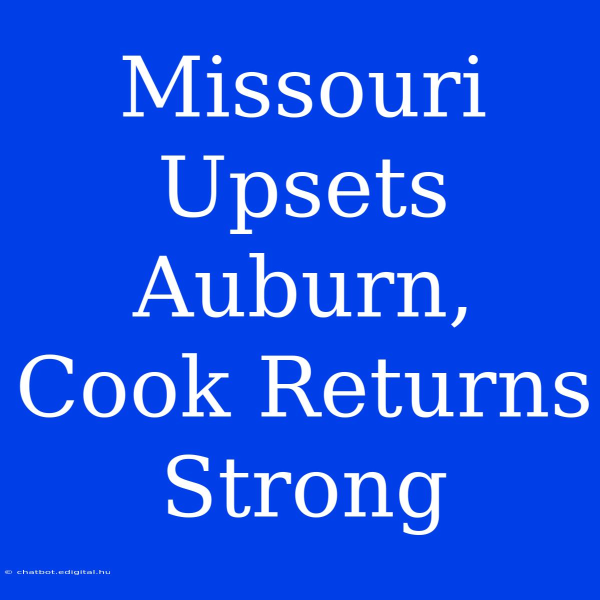 Missouri Upsets Auburn, Cook Returns Strong