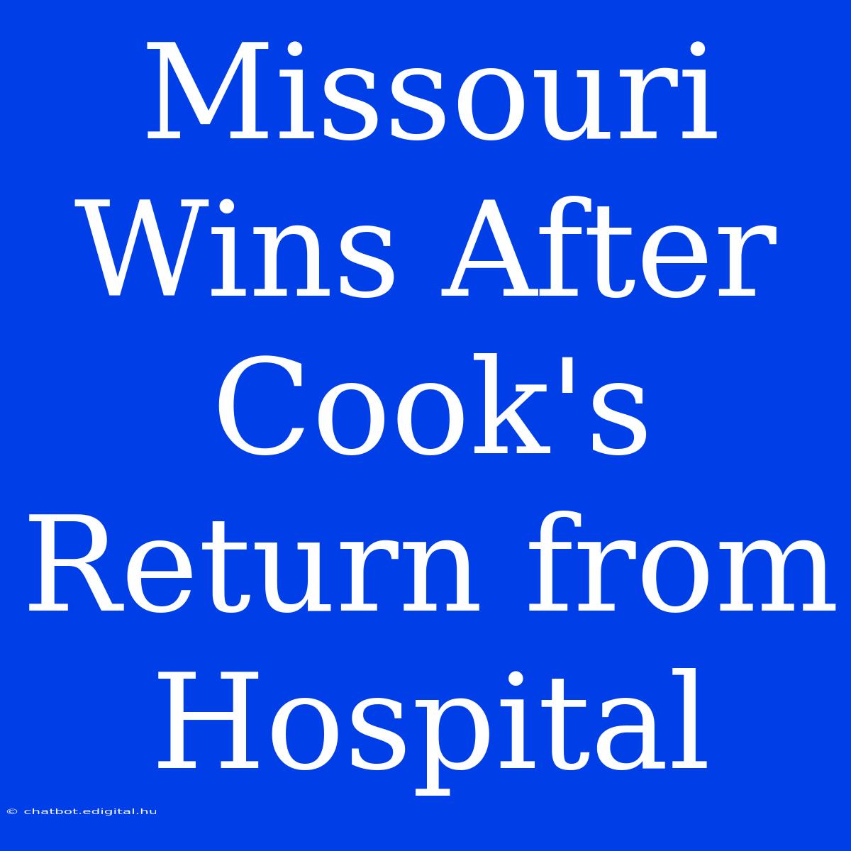 Missouri Wins After Cook's Return From Hospital 