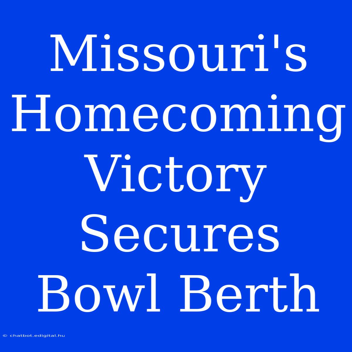 Missouri's Homecoming Victory Secures Bowl Berth