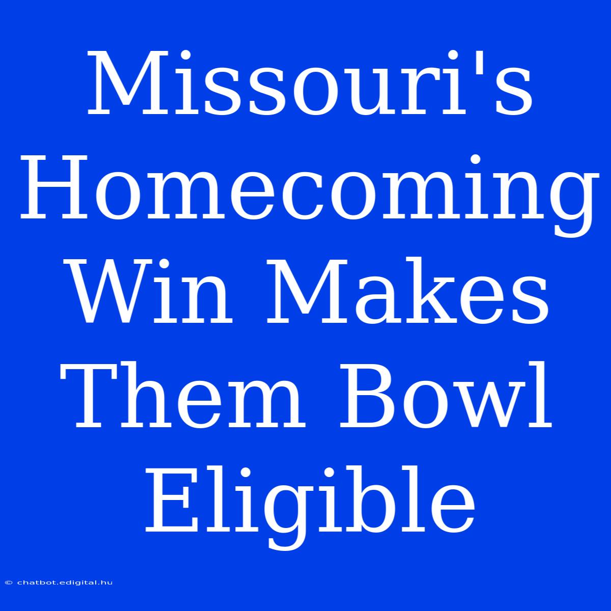 Missouri's Homecoming Win Makes Them Bowl Eligible