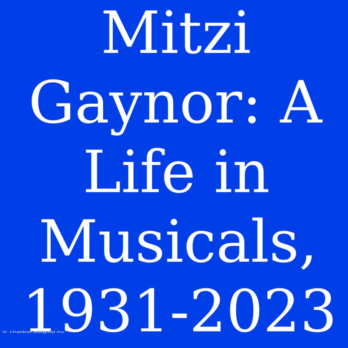 Mitzi Gaynor: A Life In Musicals, 1931-2023