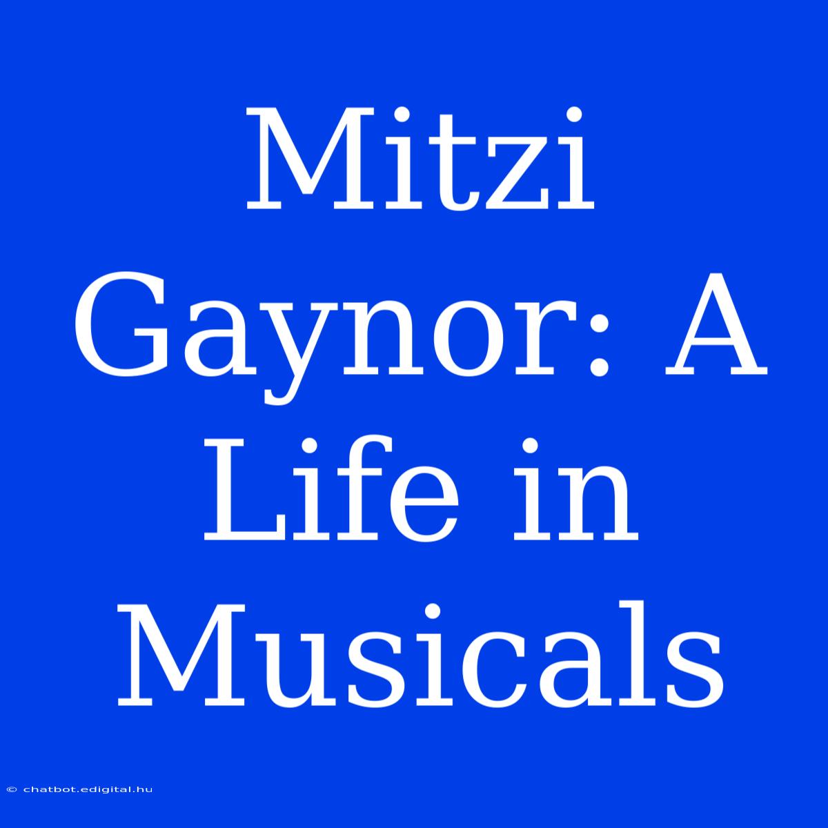 Mitzi Gaynor: A Life In Musicals