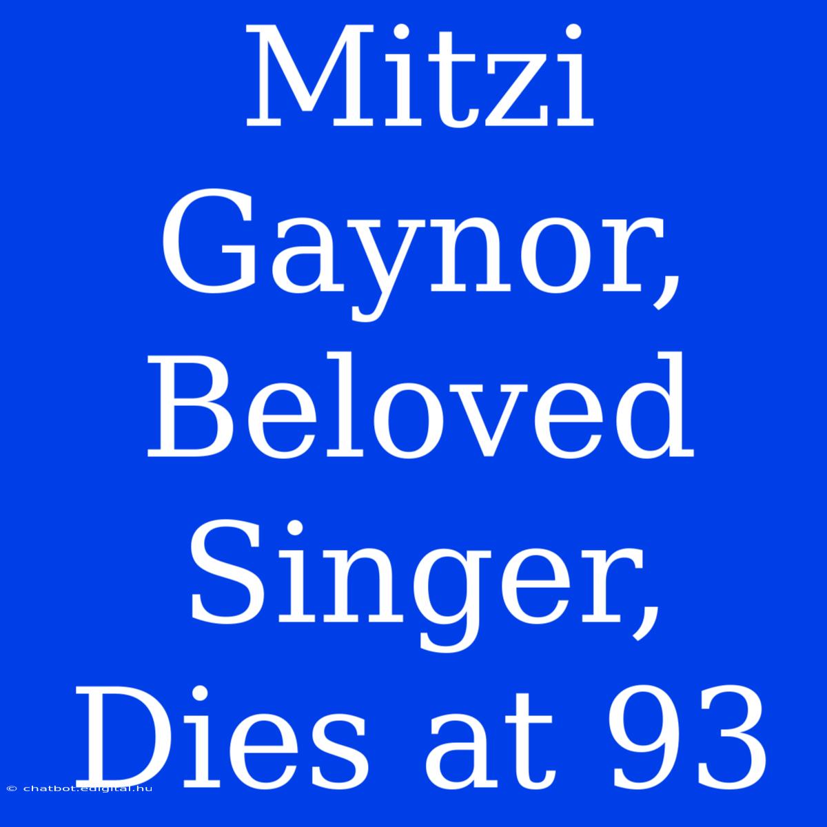 Mitzi Gaynor, Beloved Singer, Dies At 93