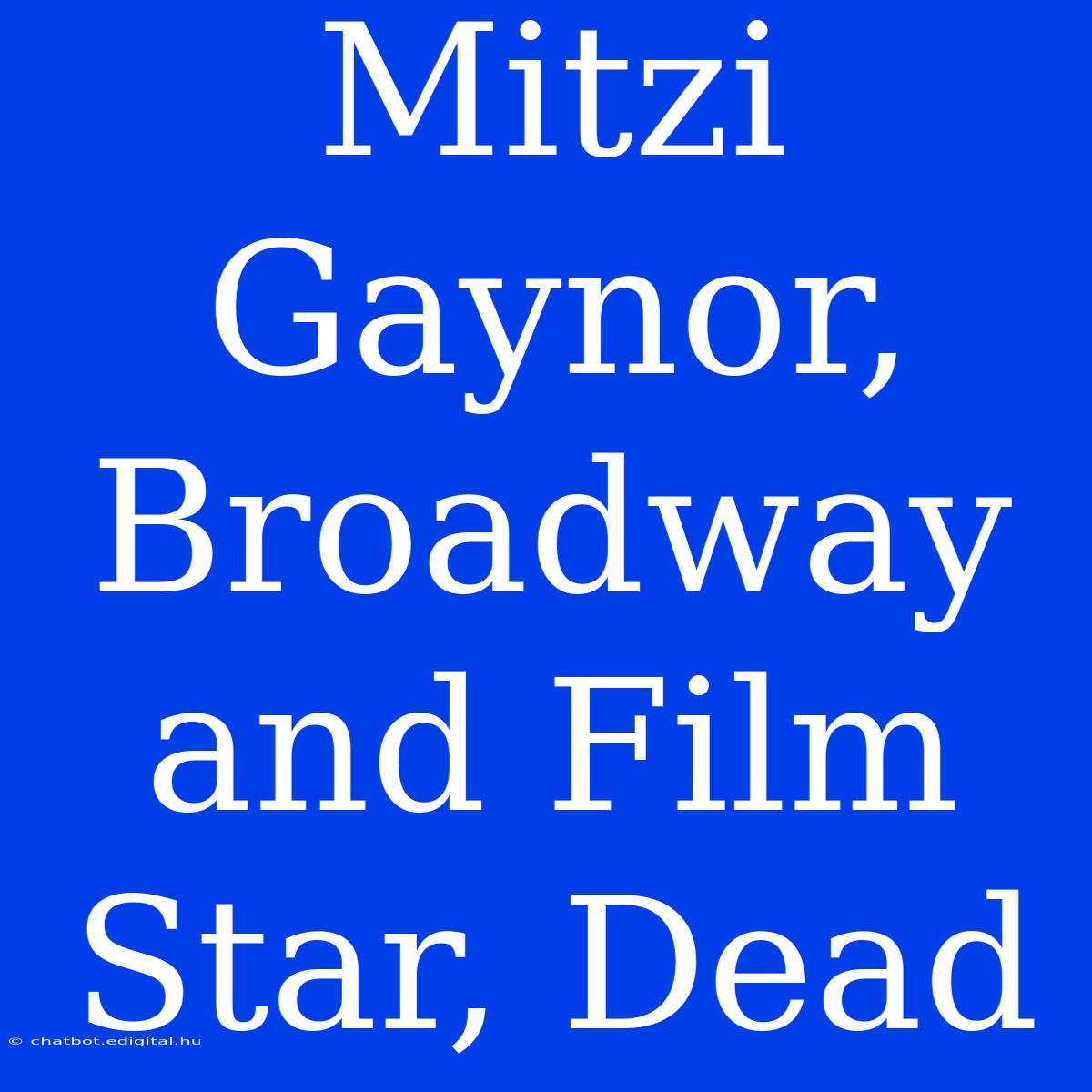 Mitzi Gaynor, Broadway And Film Star, Dead