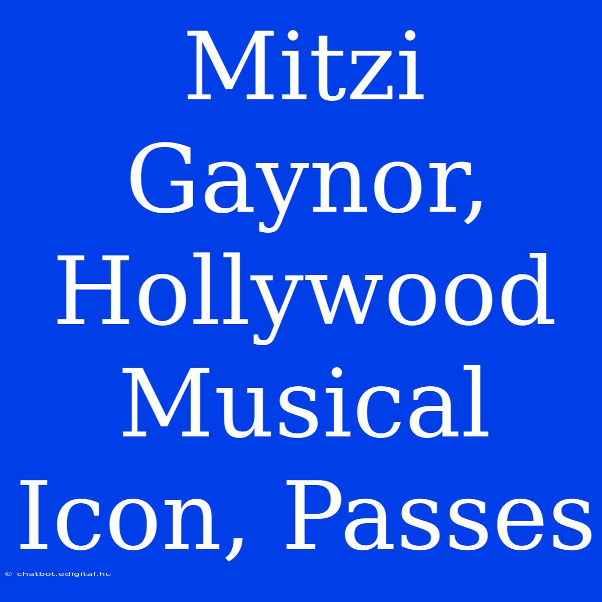 Mitzi Gaynor, Hollywood Musical Icon, Passes 