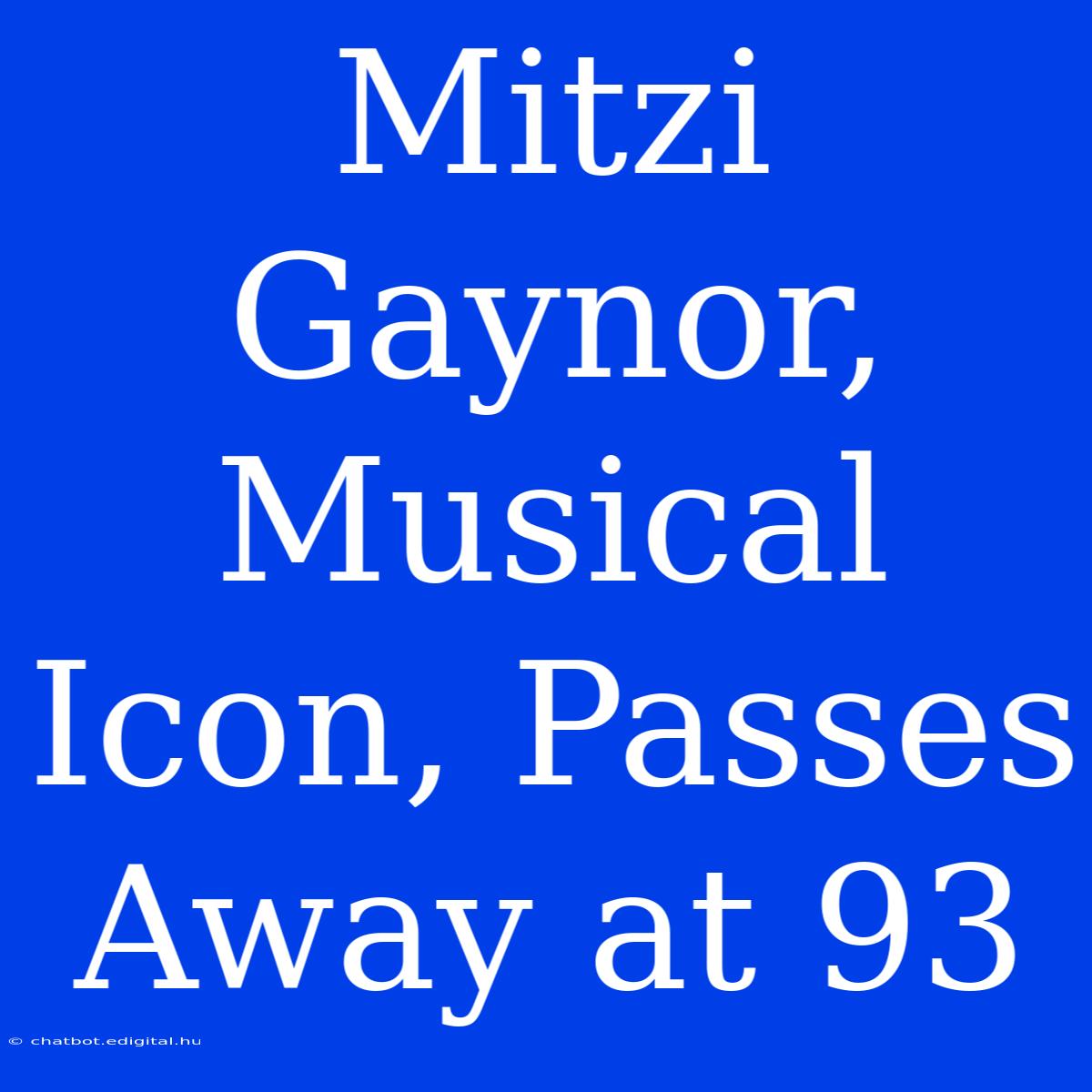 Mitzi Gaynor, Musical Icon, Passes Away At 93