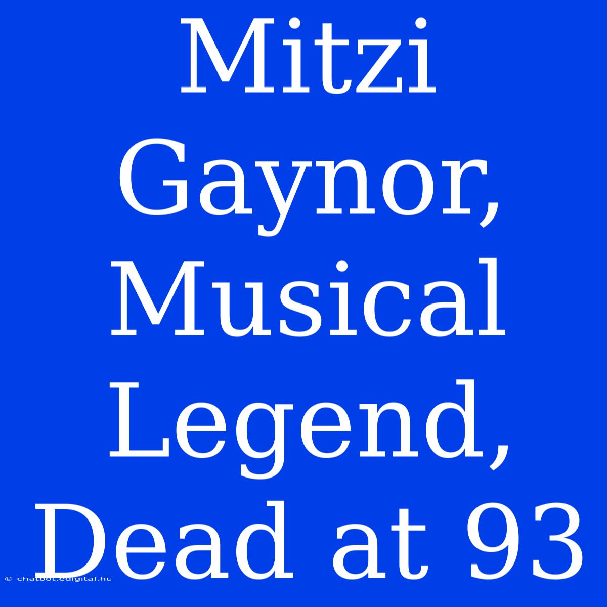 Mitzi Gaynor, Musical Legend, Dead At 93