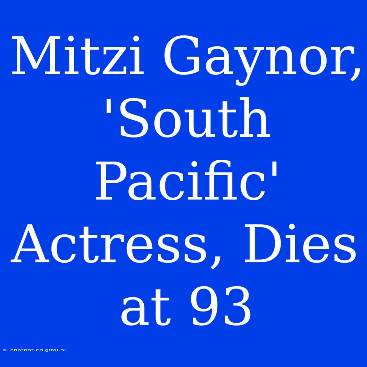 Mitzi Gaynor, 'South Pacific' Actress, Dies At 93