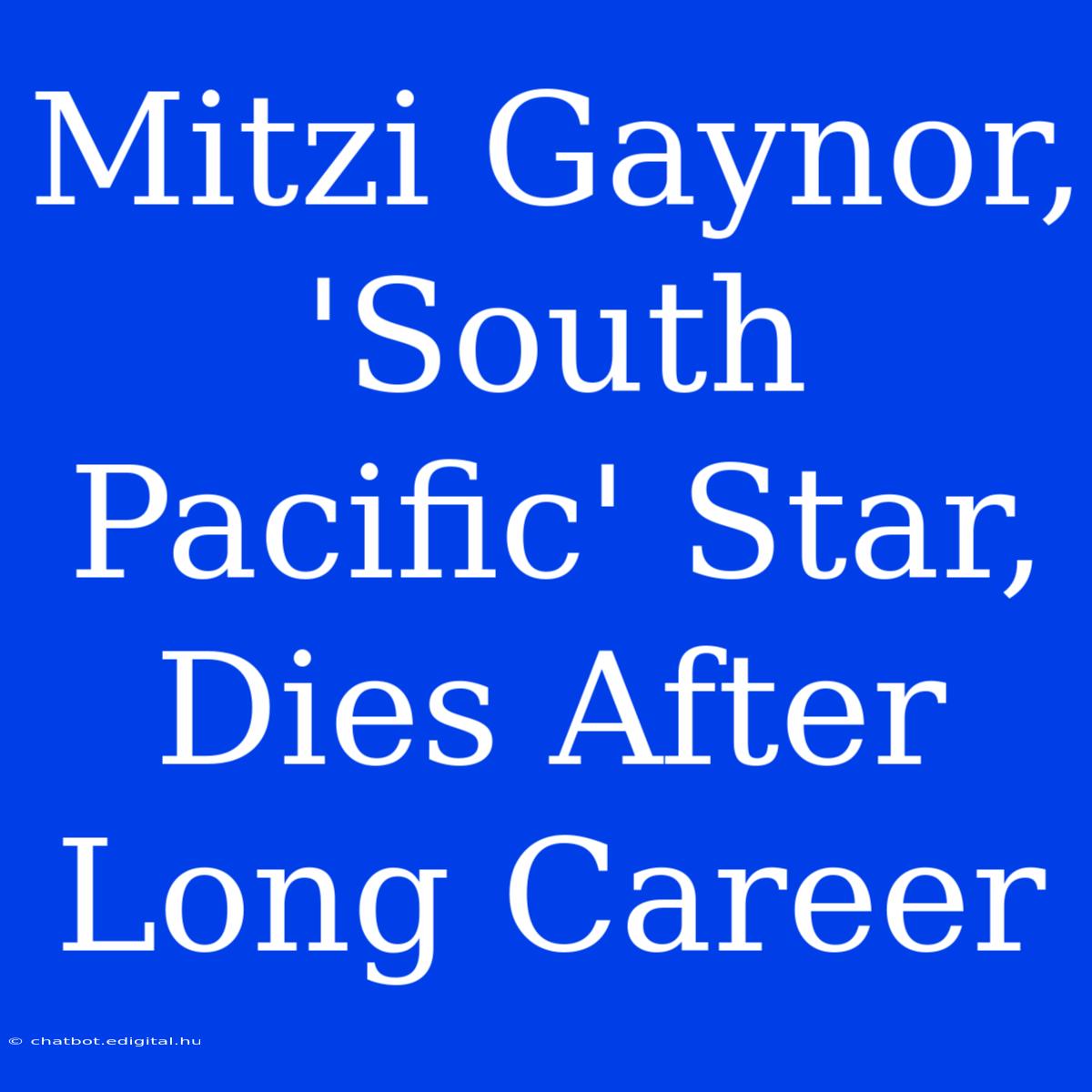 Mitzi Gaynor, 'South Pacific' Star, Dies After Long Career