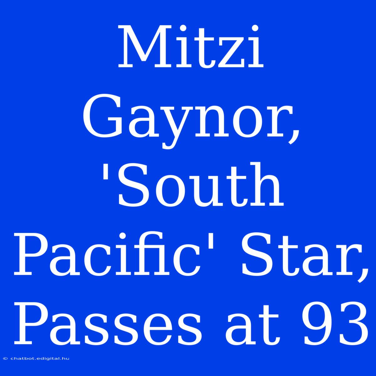 Mitzi Gaynor, 'South Pacific' Star, Passes At 93