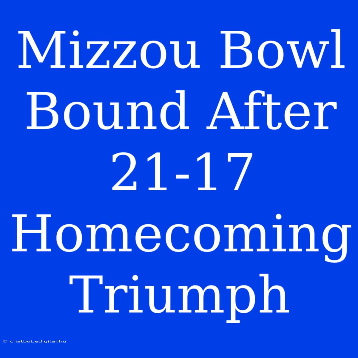 Mizzou Bowl Bound After 21-17 Homecoming Triumph