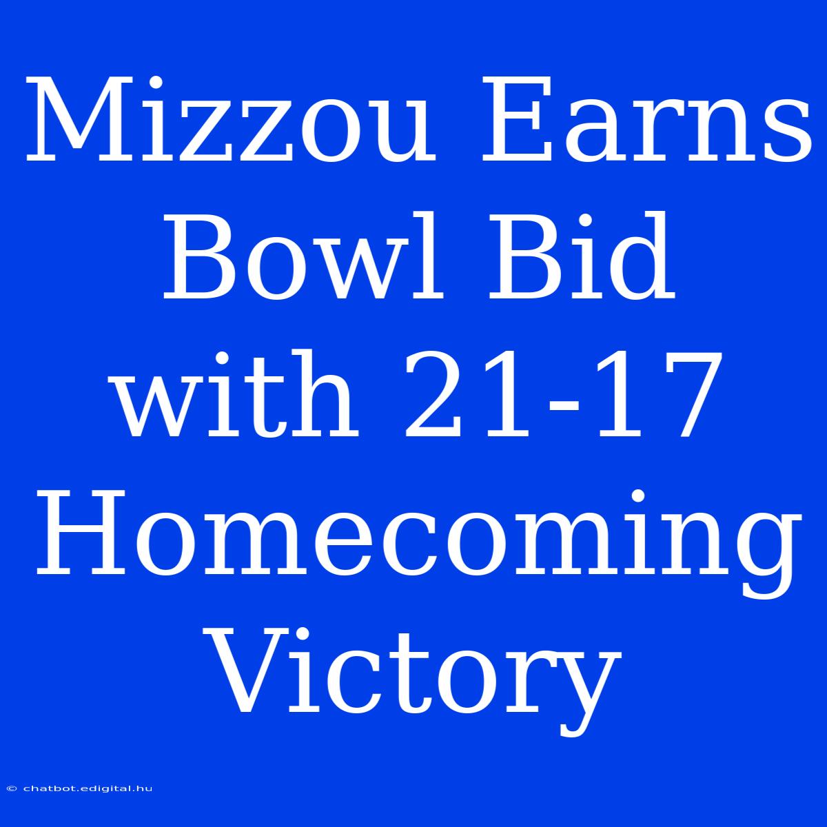 Mizzou Earns Bowl Bid With 21-17 Homecoming Victory