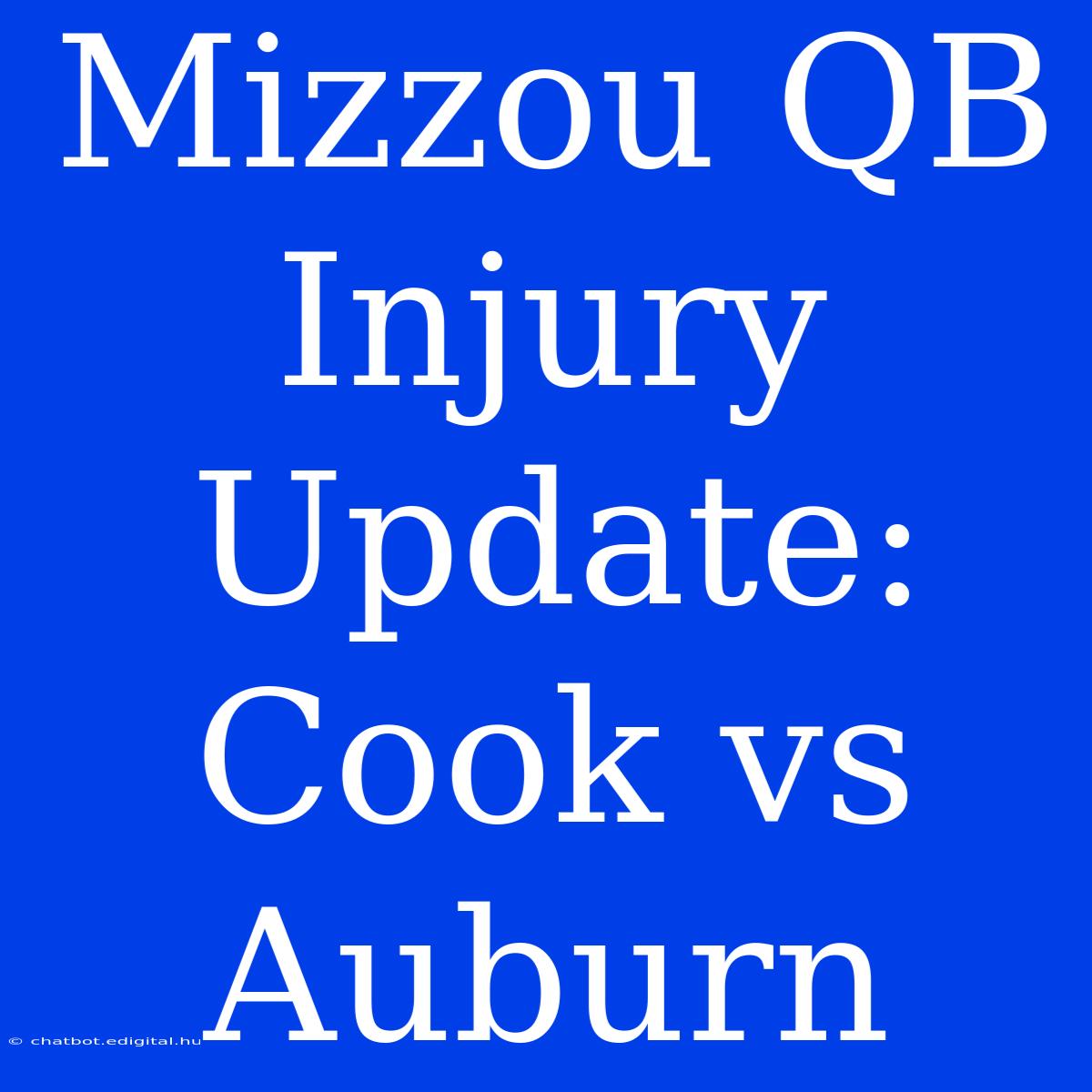 Mizzou QB Injury Update: Cook Vs Auburn 