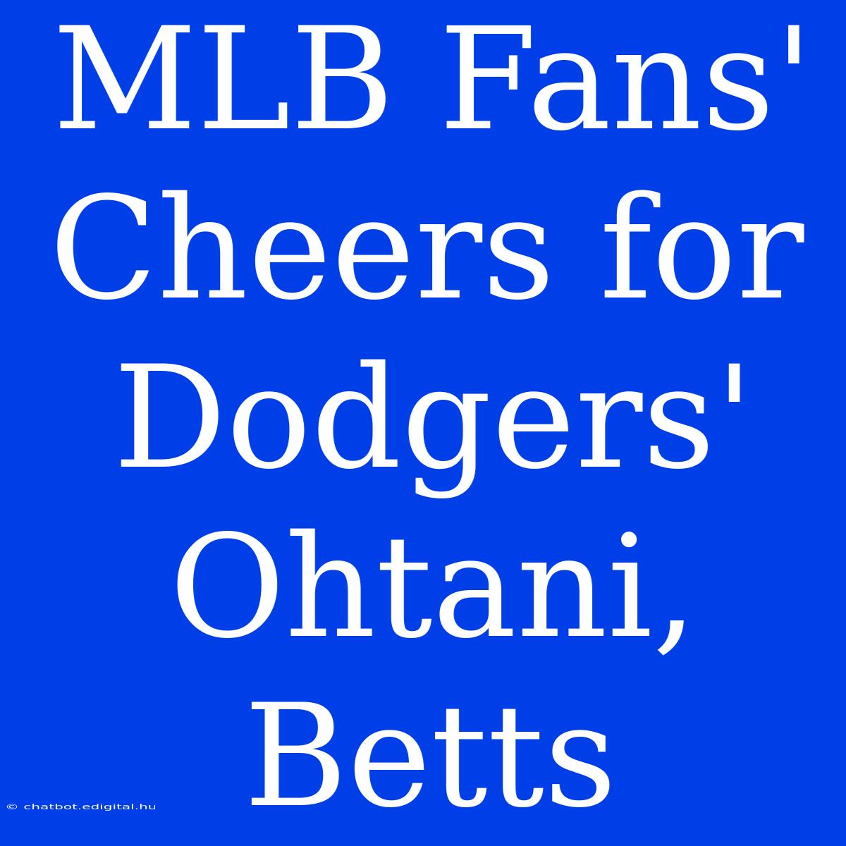 MLB Fans' Cheers For Dodgers' Ohtani, Betts