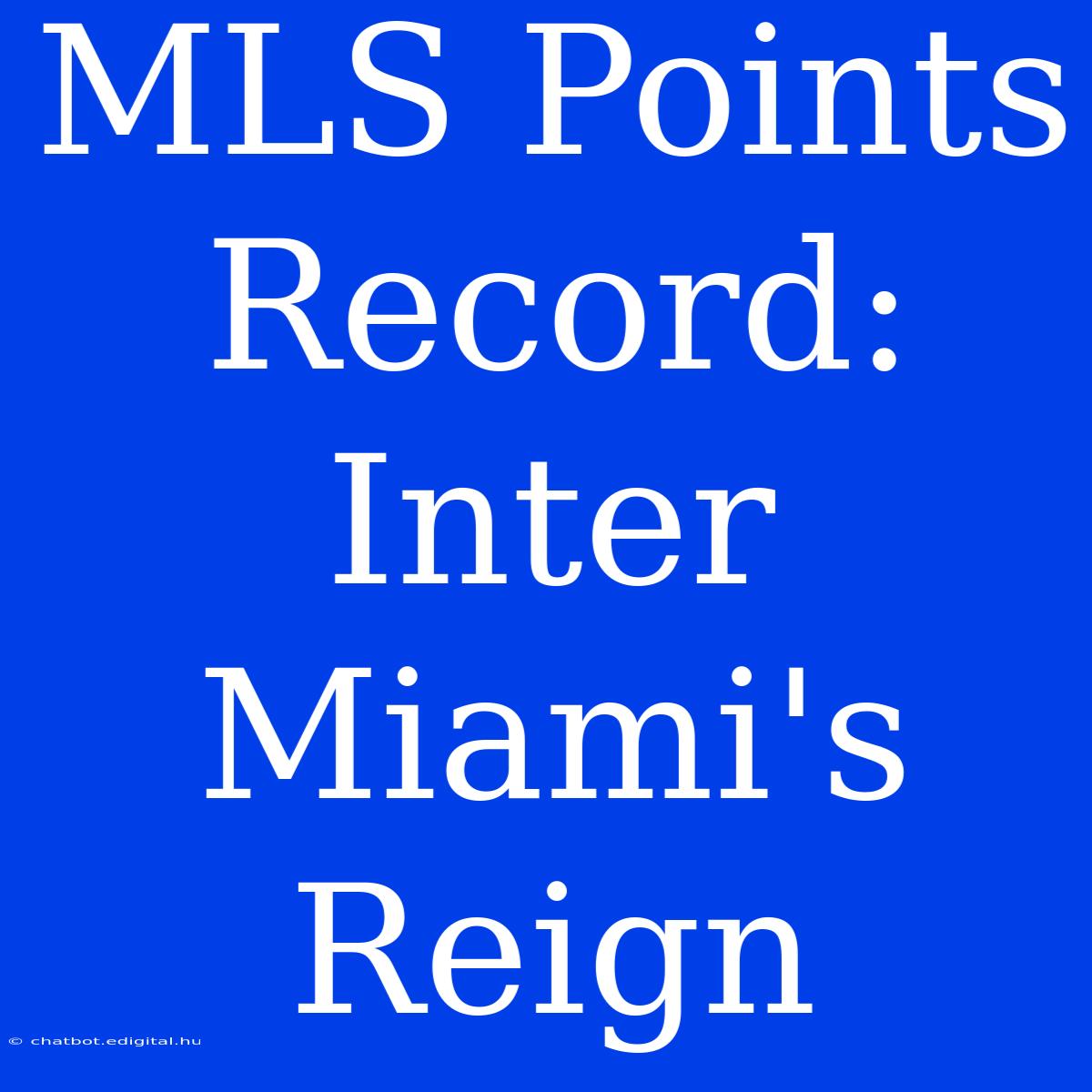 MLS Points Record: Inter Miami's Reign 