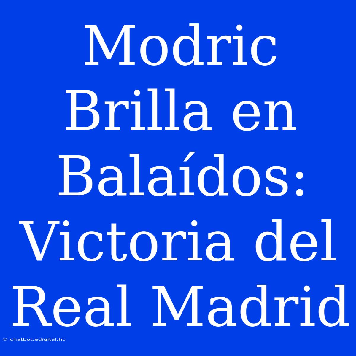 Modric Brilla En Balaídos: Victoria Del Real Madrid