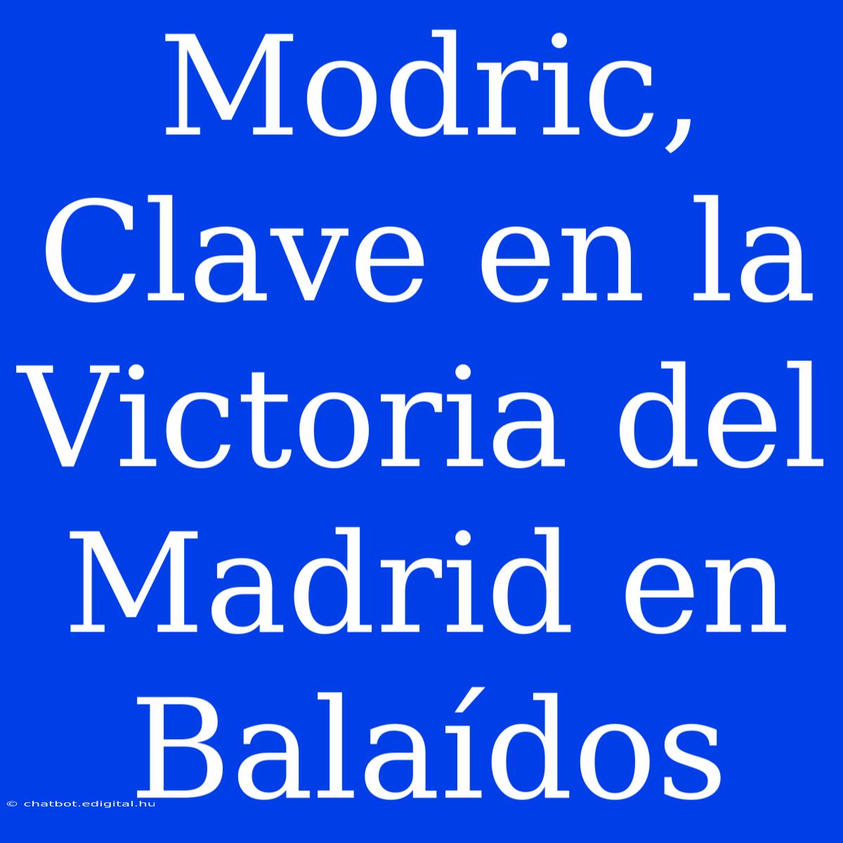 Modric, Clave En La Victoria Del Madrid En Balaídos