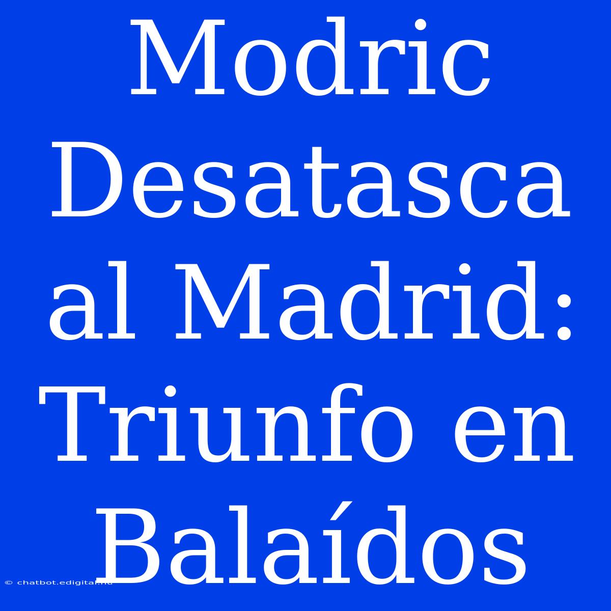 Modric Desatasca Al Madrid: Triunfo En Balaídos