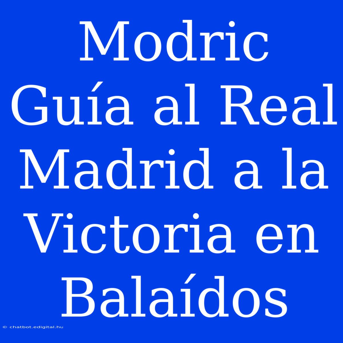 Modric Guía Al Real Madrid A La Victoria En Balaídos 