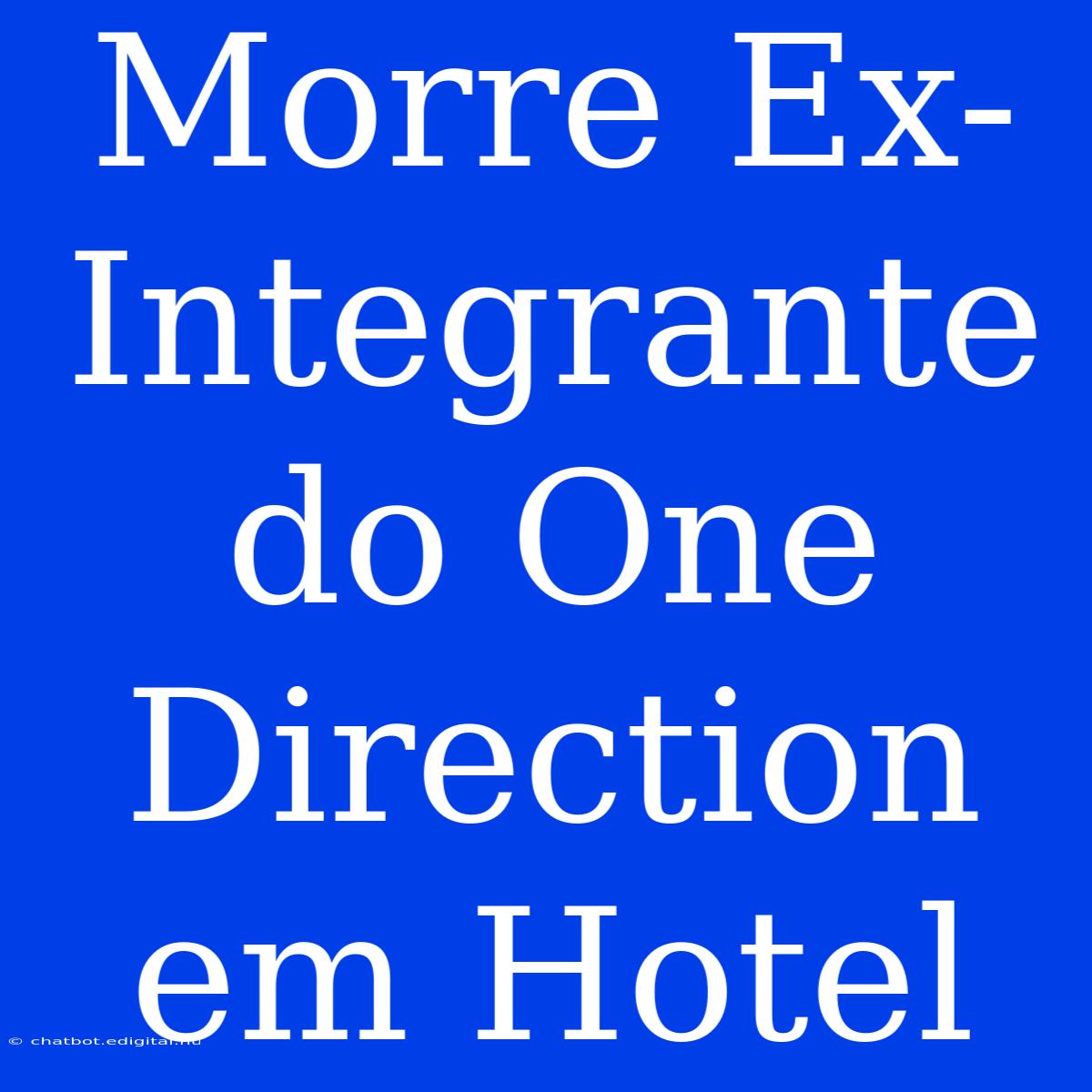 Morre Ex-Integrante Do One Direction Em Hotel